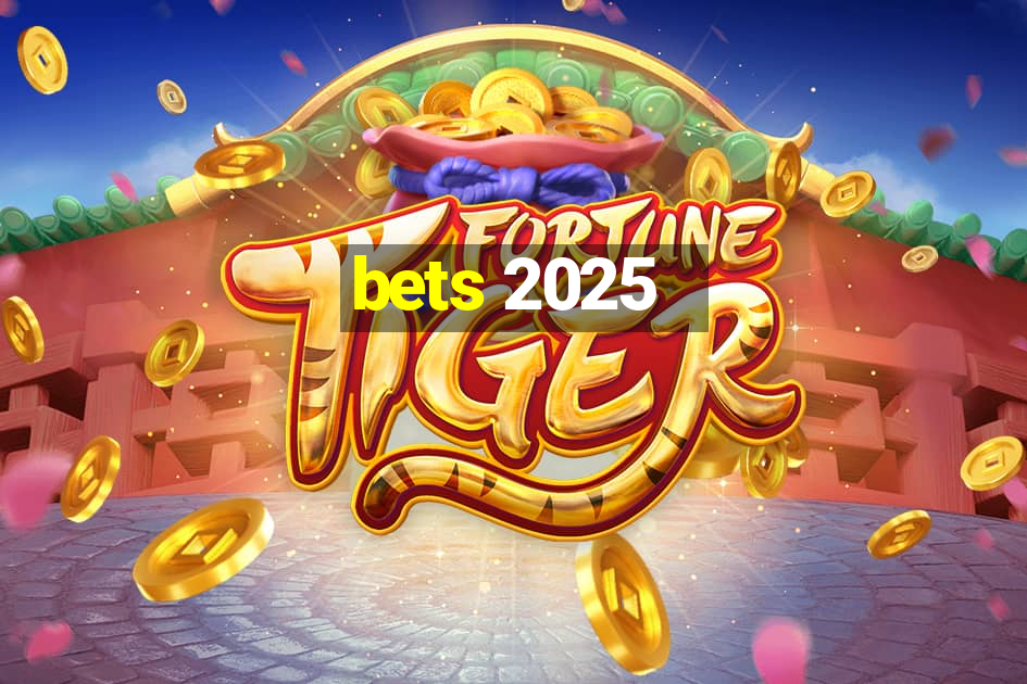 bets 2025