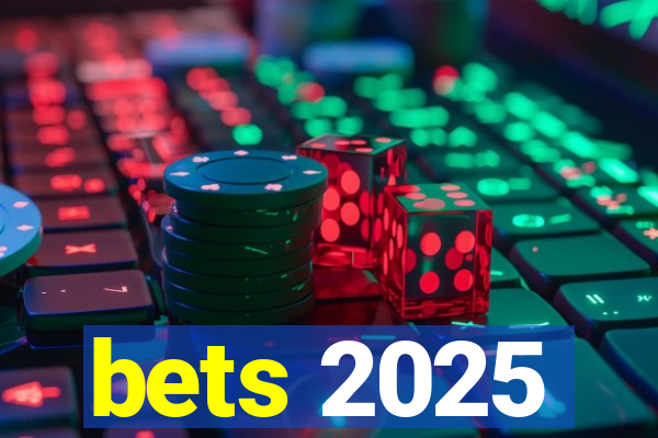 bets 2025