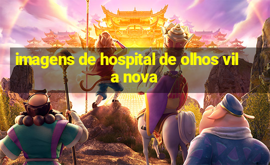 imagens de hospital de olhos vila nova