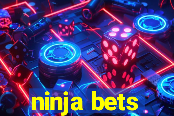 ninja bets