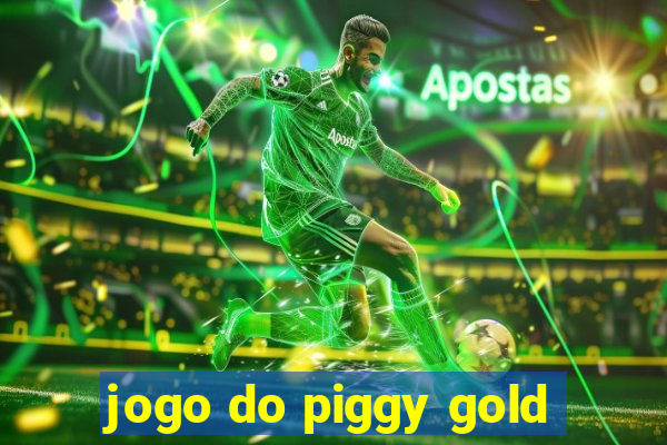 jogo do piggy gold