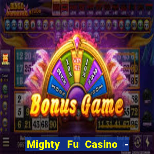 Mighty Fu Casino - Slots Game