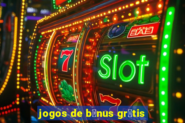 jogos de b么nus gr谩tis