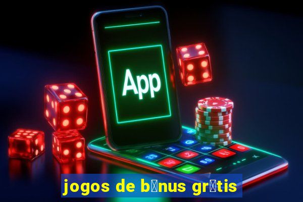 jogos de b么nus gr谩tis