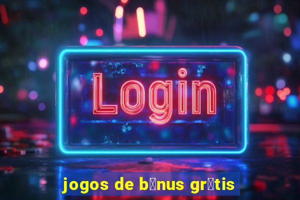 jogos de b么nus gr谩tis