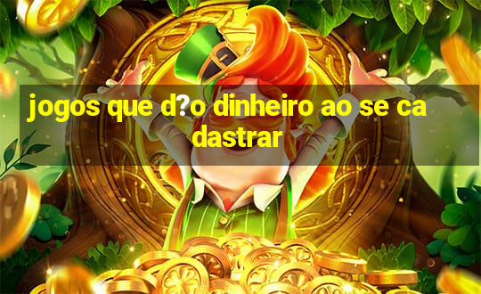 jogos que d?o dinheiro ao se cadastrar