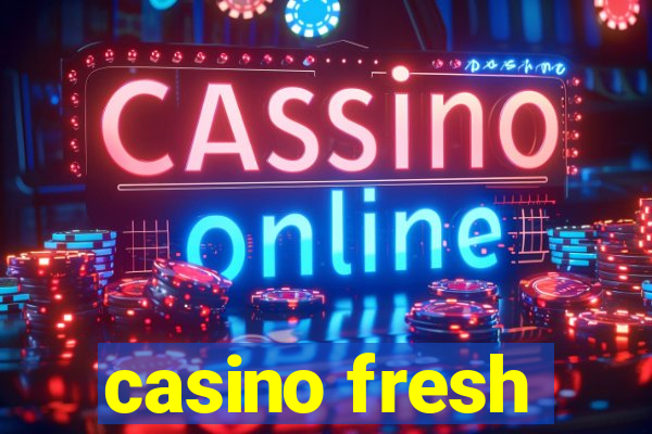 casino fresh