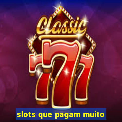 slots que pagam muito