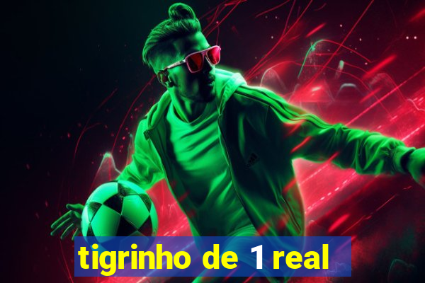 tigrinho de 1 real