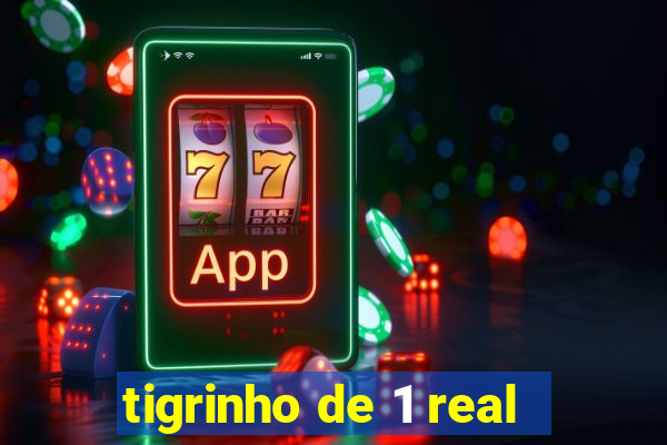 tigrinho de 1 real