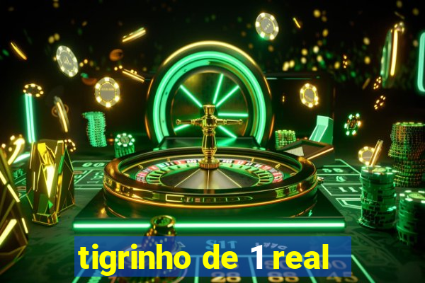 tigrinho de 1 real