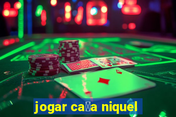 jogar ca莽a niquel