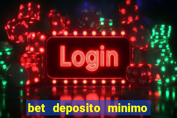 bet deposito minimo 1 real