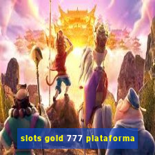 slots gold 777 plataforma