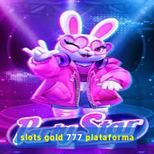 slots gold 777 plataforma