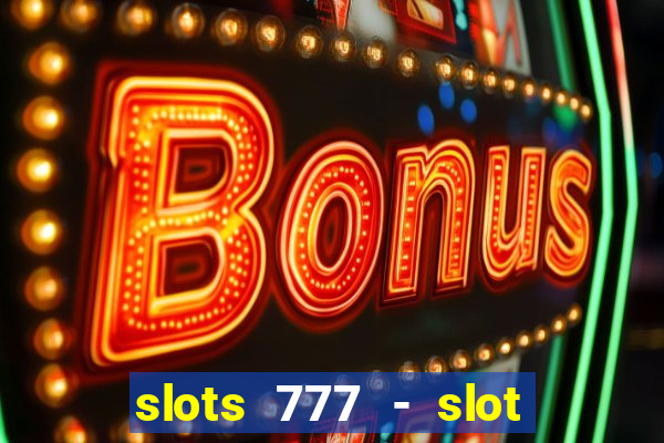 slots 777 - slot machine games