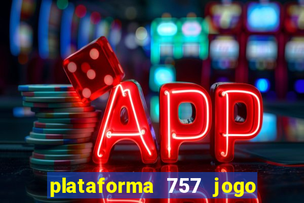 plataforma 757 jogo é confiável