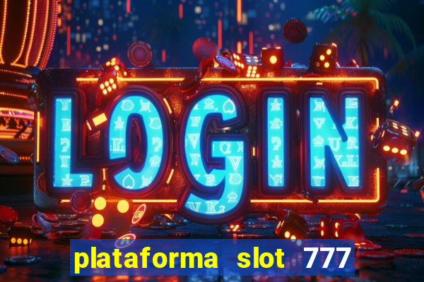 plataforma slot 777 é confiável