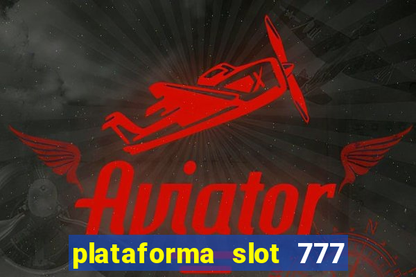 plataforma slot 777 é confiável