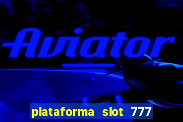 plataforma slot 777 é confiável