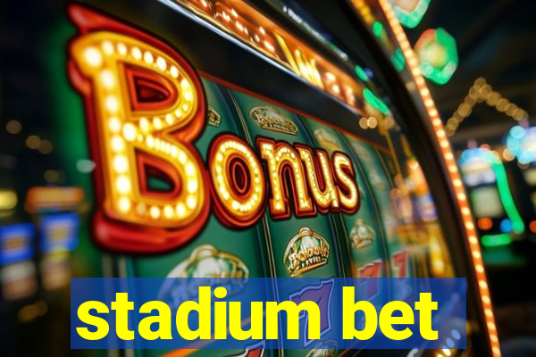 stadium bet