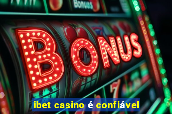 ibet casino é confiável