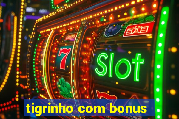 tigrinho com bonus