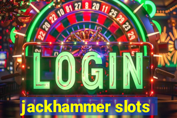 jackhammer slots