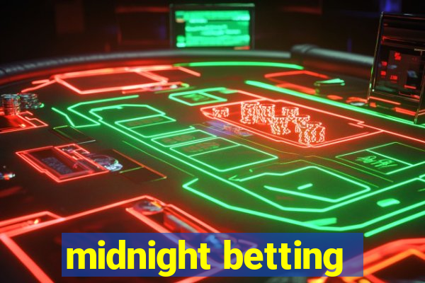 midnight betting