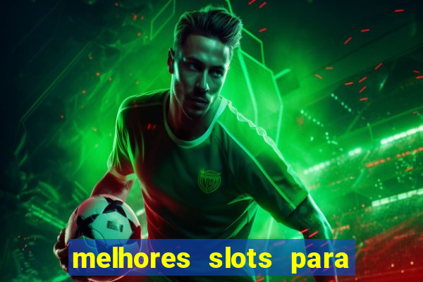 melhores slots para ganhar dinheiro