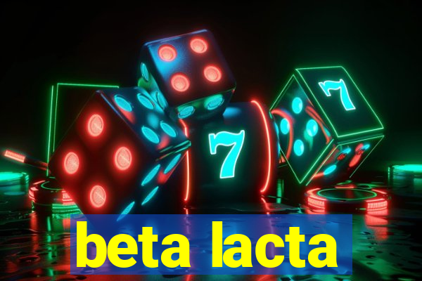 beta lacta