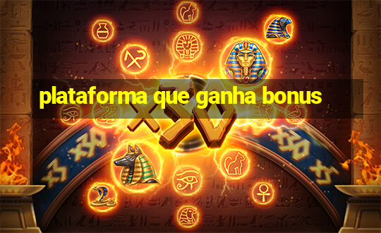 plataforma que ganha bonus