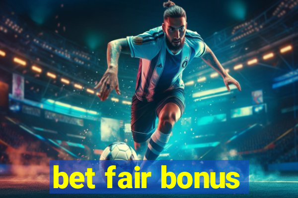 bet fair bonus