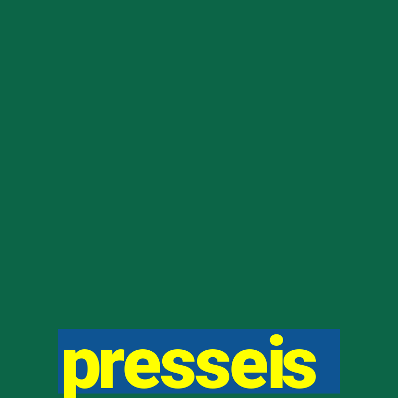 presseis