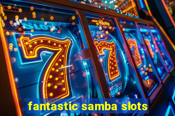 fantastic samba slots