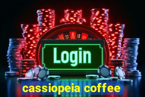 cassiopeia coffee