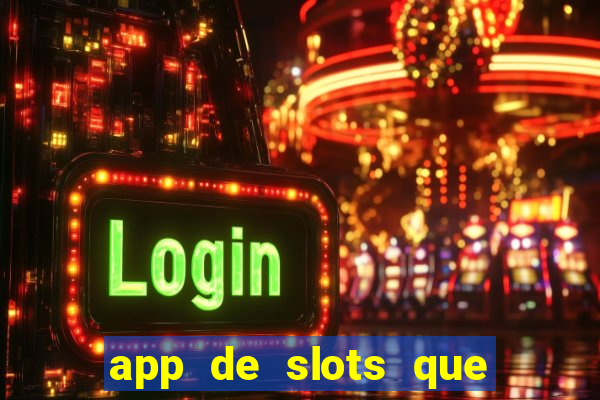 app de slots que pagam dinheiro de verdade