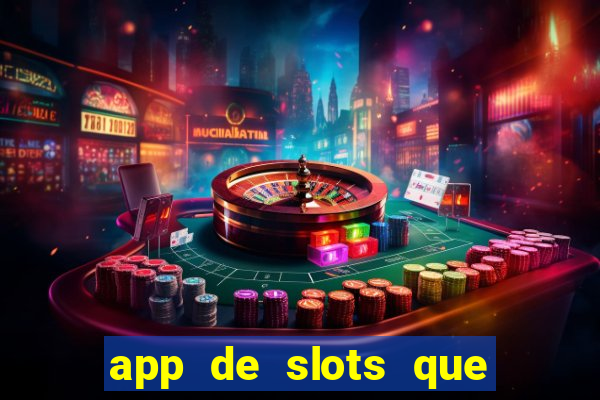 app de slots que pagam dinheiro de verdade