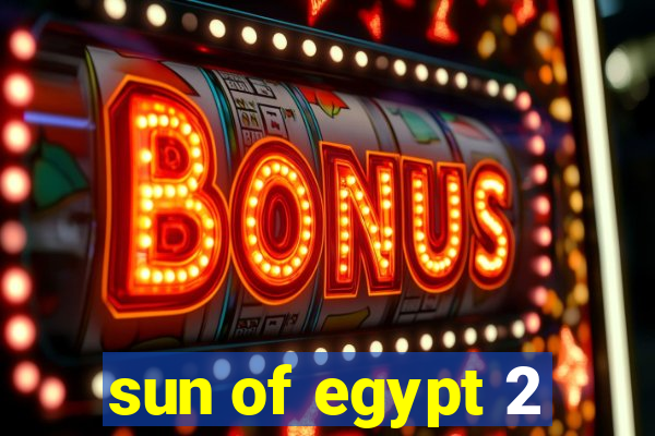 sun of egypt 2