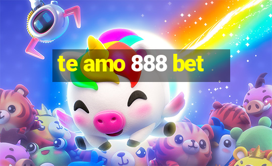 te amo 888 bet