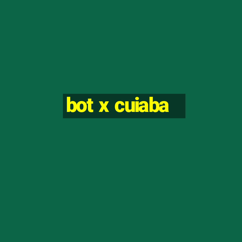 bot x cuiaba