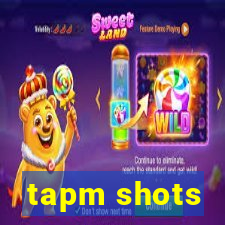 tapm shots