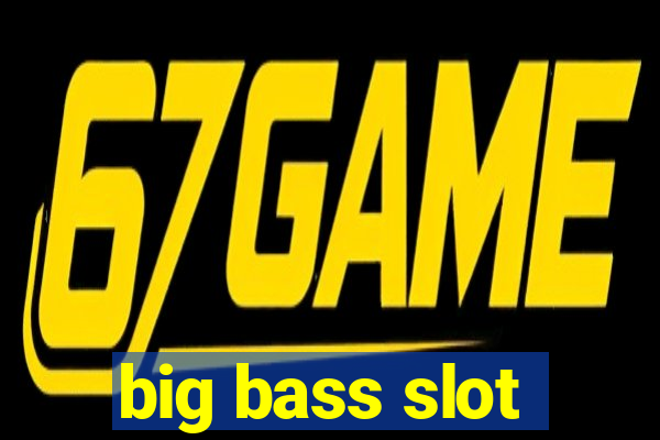 big bass slot