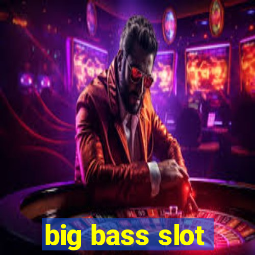 big bass slot