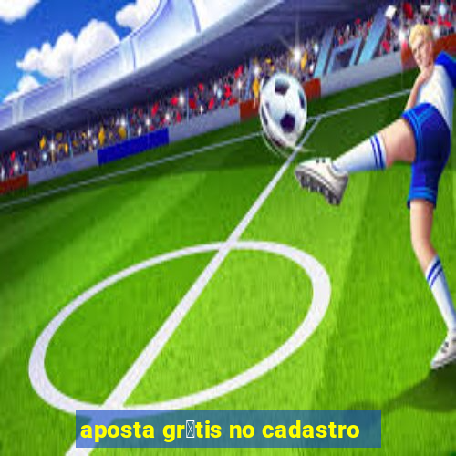 aposta gr谩tis no cadastro