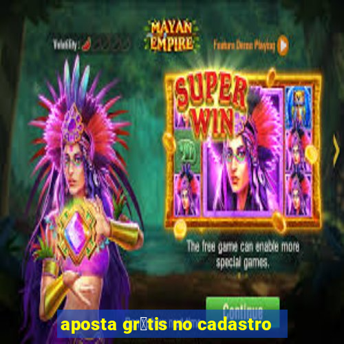 aposta gr谩tis no cadastro