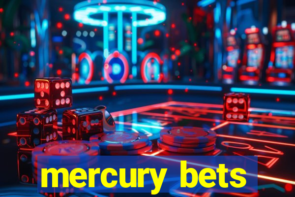 mercury bets