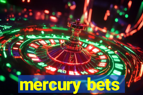 mercury bets