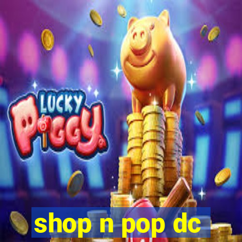 shop n pop dc