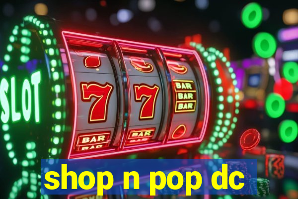 shop n pop dc